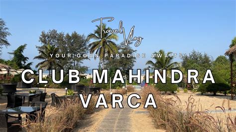 Club Mahindra Varca Beach Resort: Why It's My Ultimate Goa Getaway ...