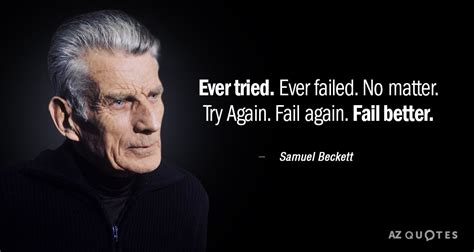 Samuel Beckett quote: Ever tried. Ever failed. No matter. Try Again ...