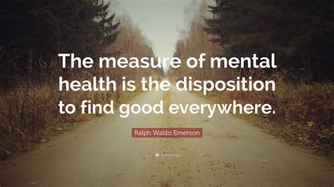 Ralph Waldo Emerson Quote: “The measure of mental health is the ...