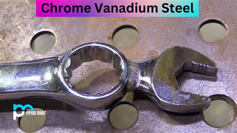 Chrome Vanadium Steel - Properties, Composition and Uses