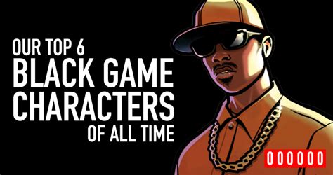 Our Top 6 Black Video Game Characters of All Time!