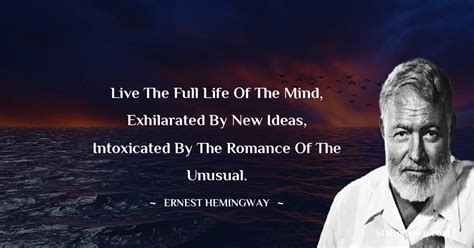 Live the full life of the mind, exhilarated by new ideas, intoxicated ...