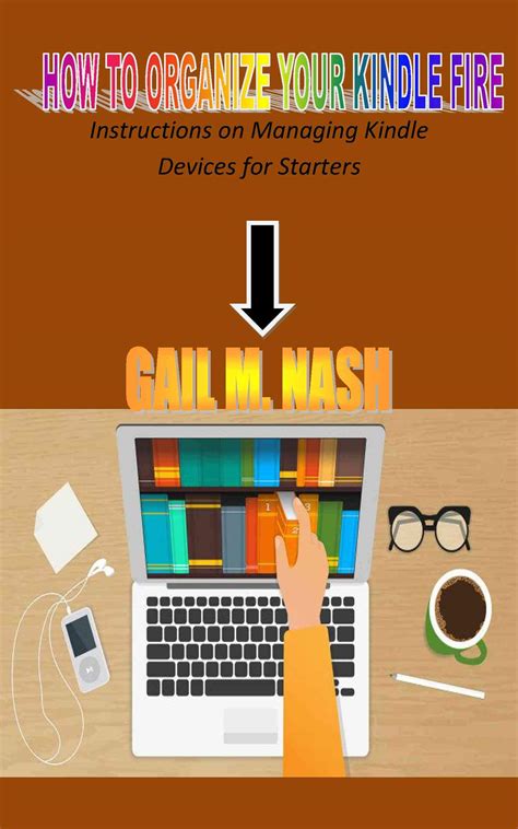 HOW TO ORGANIZE YOUR KINDLE FIRE: Instructions on Managing Kindle ...