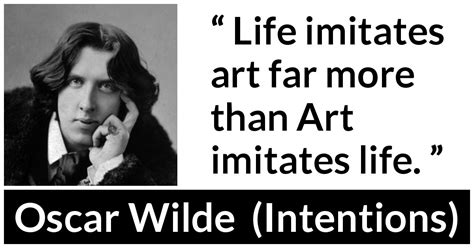 Oscar Wilde: “Life imitates art far more than Art imitates...”