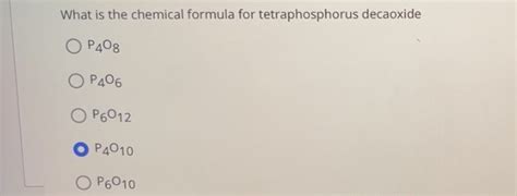 [Solved] What is the chemical formula for tetraphosphorus decaoxide O ...