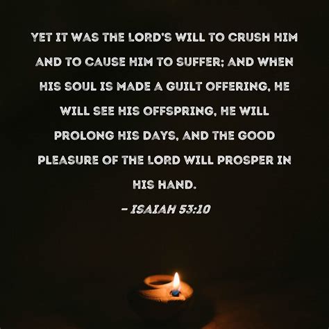 Isaiah 53:10 Yet it was the LORD's will to crush Him and to cause Him ...