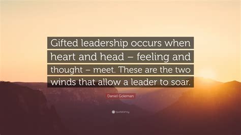 Daniel Goleman Quote: “Gifted leadership occurs when heart and head ...