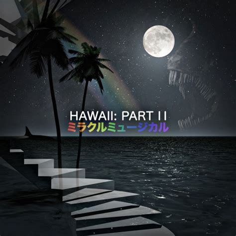 Stream Hawaii: Part II (Full Album) by ミラクルミュージカル | Listen online for ...