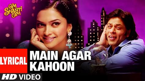 Main Agar Kahoon Lyrics Translation - Om Shanti Om (Movie)