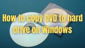 How to copy DVD to Hard Drive on Windows - 2023