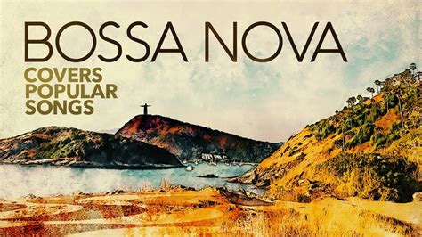 Bossa Nova Covers Popular Songs - YouTube Music