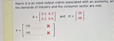 Solved Matrix A is an input-output matrix associated with an | Chegg.com