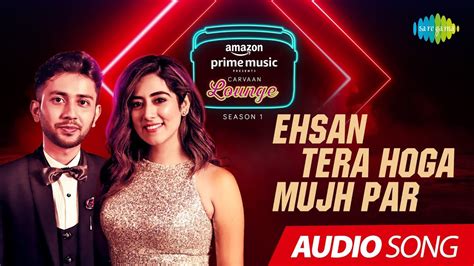 Ehsan Tera Hoga Mujh Par | Carvaan Lounge | Audio Song | Jonita Gandhi ...