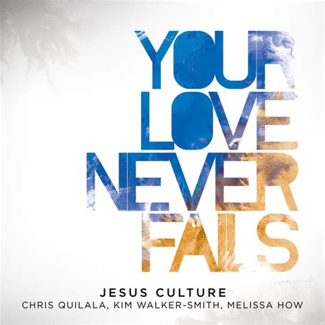 Your Love Never Fails - Live - song by Jesus Culture, Chris Quilala ...