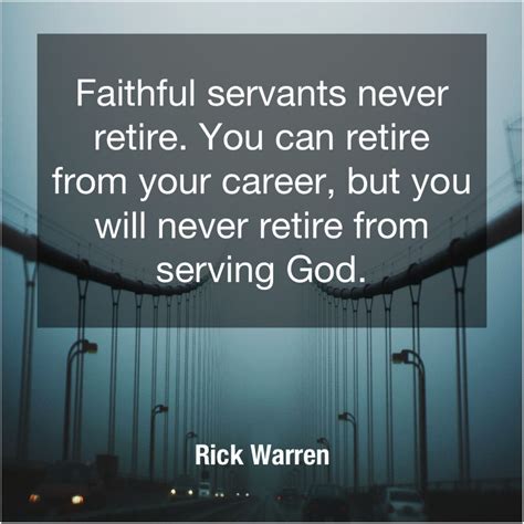 Rick Warren Faithful servants never retire. You | Rick warren, Fred ...