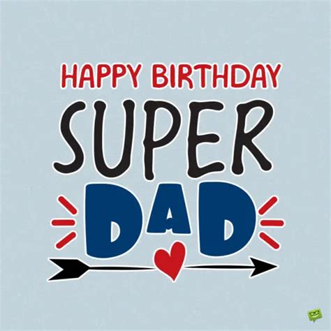 Happy Birthday Dad! 100 Birthday Wishes for your Father