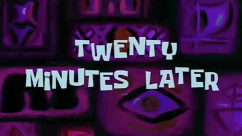 TWENTY MINUTES LATER (SPONGEBOB TIMECARD NEW) - YouTube