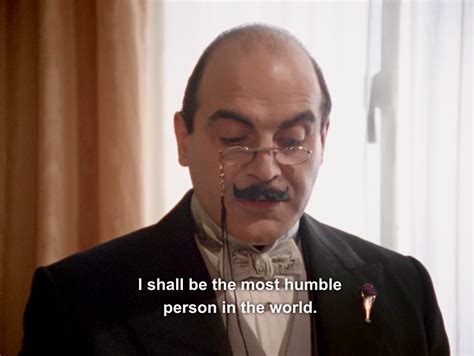 Hercule Poirot [actually this is funny coz he's totally opposite to the ...