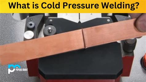 What is Cold Pressure Welding? Uses and Working