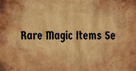 15 Best Rare Magic Items in 5e – You Should Definitely Consider Using THESE