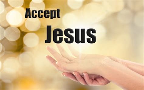 Is It Biblical To “Accept Jesus?