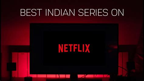 5 Best Indian Series & Original Shows on Netflix 2021