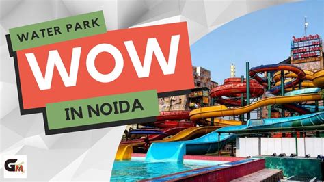 WOW Water Park Noida | Worlds of Wonder Noida | Full Details of Noida ...