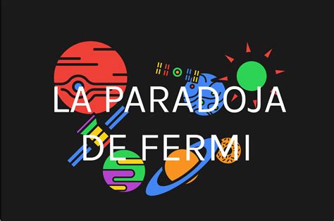 La paradoja de Fermi: ¿dónde está todo el mundo?