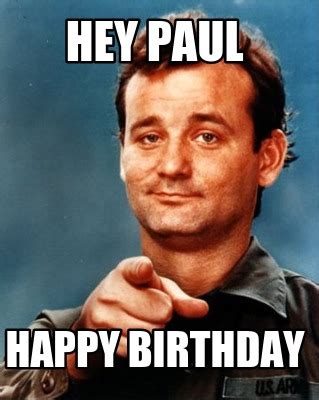 Meme Maker - Hey paul happy birthday Meme Generator!