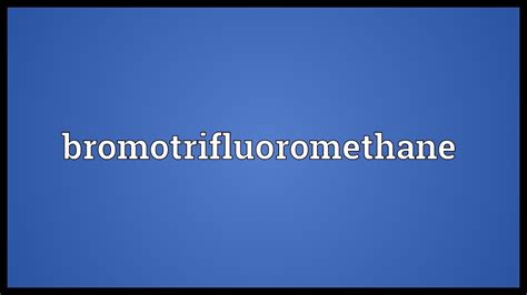 Bromotrifluoromethane Meaning - YouTube