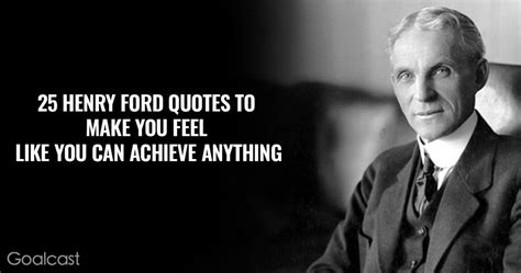 25 Henry Ford Quotes to Make You Feel Like You Can Achieve Anything