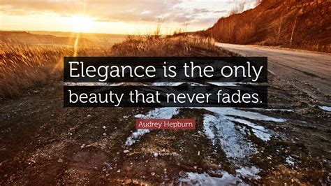 Audrey Hepburn Quote: “Elegance is the only beauty that never fades.”