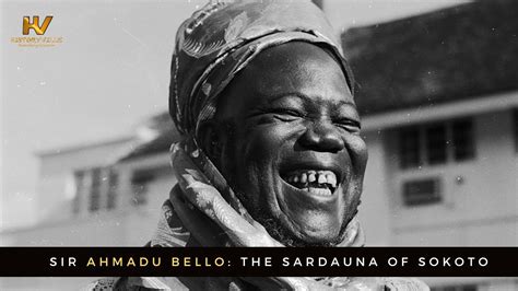 Sir Ahmadu Bello(1909-1966): The Sardauna of Sokoto – HistoryVille