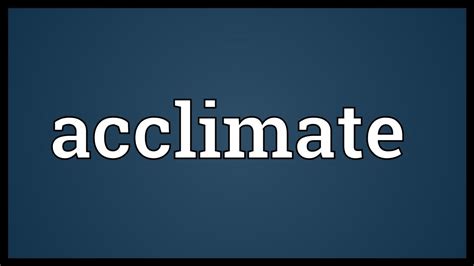 Acclimate Meaning - YouTube