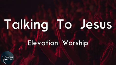 Elevation Worship - Talking To Jesus (feat. Brandon Lake) (Lyric Video ...