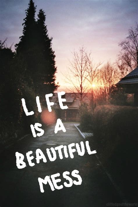 Life Is A Beautiful Mess Quotes - ShortQuotes.cc