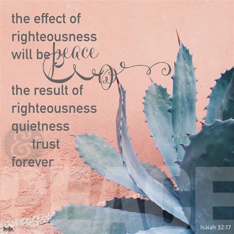 And the effect of righteousness will be peace, and the result of ...