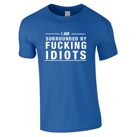 I Am Surrounded By Idiots Men's T Shirt