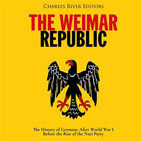 The Weimar Republic by Charles River Editors - Audiobook - Audible.ca