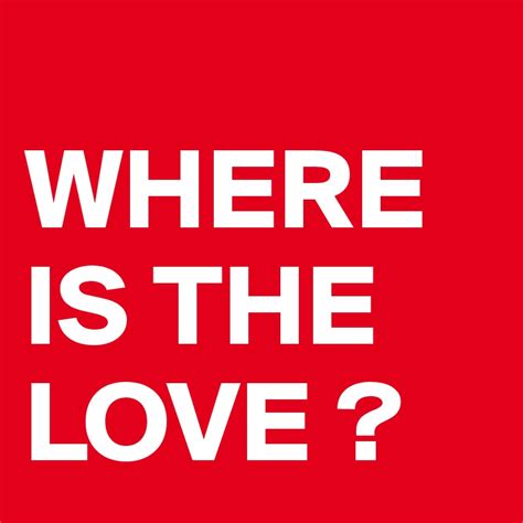 WHERE IS THE LOVE ? - Post by giuliamotta on Boldomatic