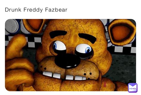 Freddy Fazbear Drunk Meme