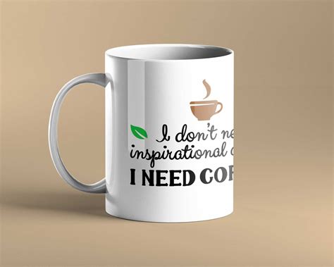 I Don't Need Inspirational Quotes I Need Coffee Mug | Coffee Mug ...