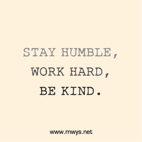 Stay Humble, Work Hard, Be Kind - ø Eminently Quotable - Inspiring And ...