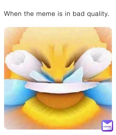 When the meme is in bad quality. | @Cursedmemes69 | Memes