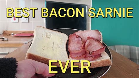 The Best Bacon Sarnie EVER !!!!!!!! - YouTube