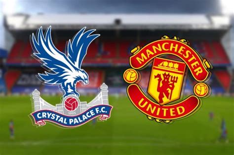 Crystal Palace vs Man United: Prediction, kick off time today, TV, live ...