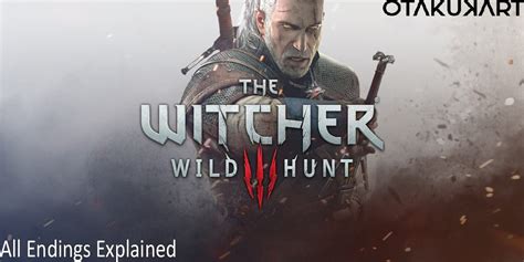 Witcher 3 Wild Hunt: All Endings Explained - OtakuKart