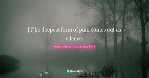 [T]he deepest form of pain comes out as silence.... Quote by Holly ...