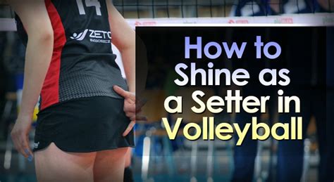 How to Shine as a Setter in Volleyball – Volleyball Expert