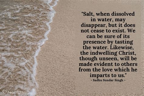 Quote by Sadhu Sundar Singh / Salt, when dissolved in water, may ...